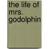 The Life Of Mrs. Godolphin