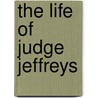 The Life of Judge Jeffreys door Henry Brodribb Irving