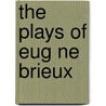 The Plays of Eug Ne Brieux by Penrhy Vaughan Thomas