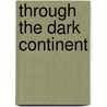 Through the Dark Continent door Henry Morton Stanley