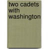 Two Cadets with Washington by William Osborn Stoddard