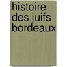 Histoire Des Juifs Bordeaux door Th ophile Malvezin