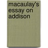 Macaulay's Essay On Addison door Thomas Babington Macaulay Macaulay