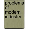 Problems Of Modern Industry by Sidney Webb
