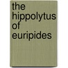 The Hippolytus of Euripides door Euripedes