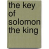 The Key Of Solomon The King by S. Liddell MacGregor Mathers