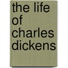 The Life Of Charles Dickens by John Forster