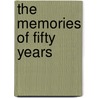 The Memories of Fifty Years door William Henry Sparks