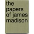 The Papers of James Madison