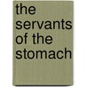 The Servants of the Stomach door Jean Mac�