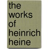 The Works Of Heinrich Heine door Professor Charles Godfrey Leland