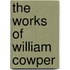 The Works Of William Cowper