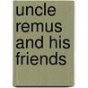 Uncle Remus and His Friends by Joel Chandler Harris