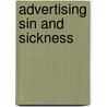 Advertising Sin And Sickness by Pamela E. Pennock