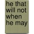 He That Will Not When He May