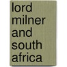 Lord Milner and South Africa door Ernest Bruce Iwan-M�Ller