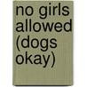 No Girls Allowed (Dogs Okay) by Trudi Trueit