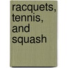 Racquets, Tennis, And Squash door Eustace Miles