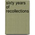Sixty Years Of Recollections