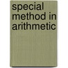 Special Method In Arithmetic door Charles Alexander McMurry