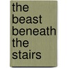 The Beast Beneath the Stairs door Michael Dahl