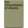 The Interpretation Of Dreams by Sigmund Freud