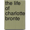 The Life of Charlotte Bronte door Elizabeth Cleghorn Gaskell