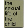 The Sexual Life of the Child by Eden Paul