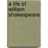 A Life of William Shakespeare