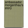Ambassador Morgenthau's Story by Peter Balakian