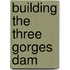 Building The Three Gorges Dam