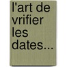 L'Art de Vrifier Les Dates... door Nicolas Viton Saint De Allais