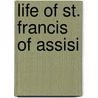 Life Of St. Francis Of Assisi by Paul Sabatier