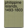 Philippine Islands, 1493-1803 by James Alexander Robertson