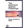 The American Salmon Fisherman by Henry Parkhurst Wells