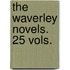The Waverley Novels. 25 Vols.