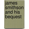 James Smithson and His Bequest door William Jones Rhees
