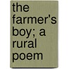 The Farmer's Boy; A Rural Poem by Robert Bloomfield