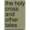 The Holy Cross and Other Tales by Field Eugene 1850-1895