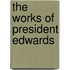 The Works of President Edwards