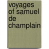 Voyages Of Samuel De Champlain by Samuel De Champlain