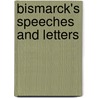 Bismarck's Speeches And Letters door Otto Bismarck
