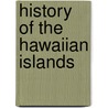 History of the Hawaiian Islands door James Jackson Jarves