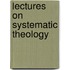 Lectures On Systematic Theology