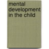 Mental Development In The Child door William T. Preyer