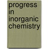 Progress In Inorganic Chemistry by Kenneth D. Karlin