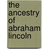 The Ancestry Of Abraham Lincoln door John Robert Hutchinson