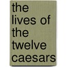 The Lives of the Twelve Caesars door Suetonius