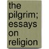 The Pilgrim; Essays on Religion