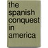 The Spanish Conquest in America
